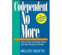 Codependent No More: How to Stop Controlling Others and Start Caring for Yourself