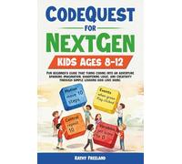 CodeQuest for Nextgen Kids Ages 8-12: Fun Beginner's Guide That Turns Coding Into an Adventure, Sparking Imagination, Sharpening Logic, and Creativity ... Lessons Kids Love Doing (Thriving Kids)