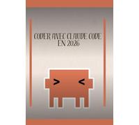 Coder avec Claude Code En 2026: De Zéro à votre Premier SaaS : Construire une Application Web, un Site Professionnel et un Produit avec Abonnement et Paiement Sans Être Développeur