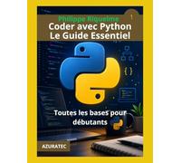 Coder avec Python. Le guide essentiel: Toutes les bases pour débutants