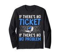 Coder IF There's NO Ticket IF There's NO Problem Computer Long Sleeve T-Shirt