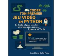 Coder ton premier jeu vidéo en Python: De Snake à Space Invaders : un voyage pas à pas avec Pygame et Turtle