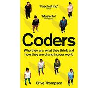 Coders: Who They Are, What They Think and How They Are Changing Our World