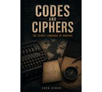 Codes and Ciphers: The Secret Language of Warfare