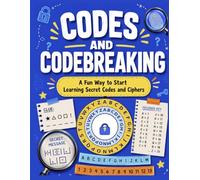 CODES AND CODEBREAKING: A Fun Way to Start Learning Secret Codes and Ciphers