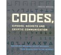 Codes, Ciphers, Secrets, and Cryptic Communication: Making and Breaking Secret Messages from Hieroglyphs to the Internet