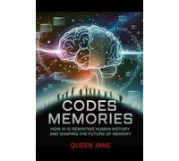 Codes Memories: How AI is Rewriting Human History