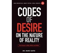Codes of Desire: On the Nature of Reality: The Answer to Who, Where, and What: 21 (One Mountain Many Paths Oral Essays)