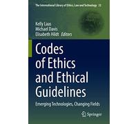 Codes of Ethics and Ethical Guidelines: Emerging Technologies, Changing Fields: 23 (The International Library of Ethics, Law and Technology, 23)