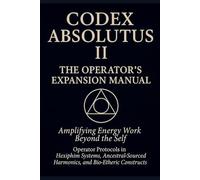 CODEX ABSOLUTUS II: Operators Expansion Manual: The Field Extended. The Operator Evolved.: 2