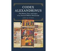 CODEX ALEXANDRINUS: The History, Text, and Legacy of an Ancient Biblical Manuscript (The Ancient Codex Collection)