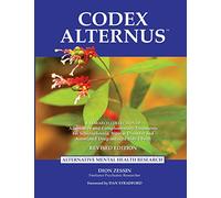 Codex Alternus: A Research Collection Of Alternative and Complementary Treatments for Schizophrenia, Bipolar Disorder and Associated Drug-Induced Side Effects (Revised Edition)