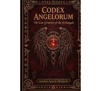 CODEX ANGELORUM The Lost Grimoire of the Archangels