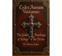 Codex Aureum Vaticanus The Golden Teachings of the Divine