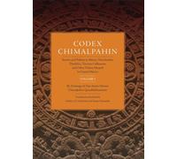 Codex Chimalpahin: Society and Politics in Mexico Tenochtitlan, Tlatelolco, Texcoco, Culhuacan, and Other Nahua Altepetl in Central Mexico, Volume 1: ... Civilization of the American Indian Series)