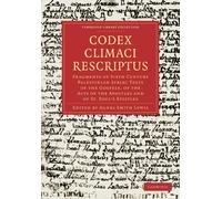 Codex Climaci Rescriptus: Fragments of Sixth Century Palestinian Syriac Texts of the Gospels, of the Acts of the Apostles and of St. Paul's Epistles (Cambridge Library Collection - Biblical Studies)