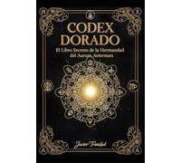 Codex Dorado: El Libro Secreto de la Hermandad del Aurum Aeternum