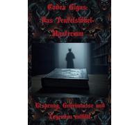 Codex Gigas: Das Teufelsbibel- Mysterium: Ursprung, Geheimnisse und Legenden enthüllt (Dunkle Mysterien & Verbotenes Wissen - Die Buchreihe über die ... und okkulten Geheimnisse der Geschichte)