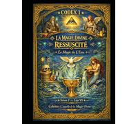 CODEX I.I - La Magie Divine Ressuscitée: La Magie de l’Eau - Saison 1 (1 sur VI) | Collection : L’Appel de la Magie Divine