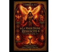 CODEX I. II LA MAGIE DIVINE RESSUSCITÉ: La Magie du Feu Saison 1 : II sur VI Collection L’Appelle de la Magie Divine