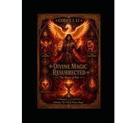CODEX II THE DIVINE MAGIC RESURRECTED The Magic of Fire: Season 1 - 2 of 6 Collection: The Call of the Divine Magic