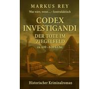Codex Investigandi - Der Tote im Ziegelfeld: Historischer Kriminalroman im Codex-Reparandi-Universum