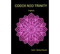 CODEX NEO TRINITY: A sacred work for the soul, a codex for eternity.