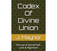 Codex Of Divine Union: The Law of Sacred Self , Love & Alignment (The Aeonetic Codex Series)