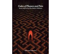 Codex of Pleasure and Pain. Stories Inspired by Clive Barker’s Hellraiser (Dark Fiction Anthologies)