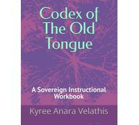 Codex of The Old Tongue: A Sovereign Instructional Workbook (Codex of Old Tongues)
