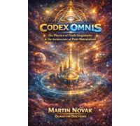 CODEX OMNIS. The Physics of Flash Singularity & The Architecture of Post-Materialism