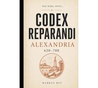 Codex Reparandi - Alexandria 620-700: Was wäre , wenn..