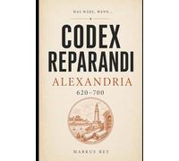 Codex Reparandi - Alexandria 620-700: Was wäre , wenn..