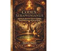 CODEX SERAPHINIANUS: Exploring the Mysterious Universe of Symbols, Fantastical Creatures and Surreal Worlds