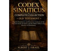 Codex Sinaiticus Complete Collection (Old Testament): English Translation and Historical Analysis of the Ancient Greek Scripture and the Oldest bible in the History of Christianity