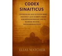*CODEX SINAITICUS*: Die älteste Bibel der Welt entdecken: Alte Schriften, Mysterien der frühen Kirche und verlorene Bücher wiederhergestellt