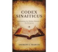 Codex Sinaiticus: Discovering the Hidden History of the Scripture