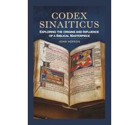 CODEX SINAITICUS: Exploring the Origins and Influence of a Biblical Masterpiece (Guardians of the Sacred Text)