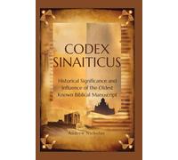 CODEX SINAITICUS: Historical Significance and Influence of the Oldest Known Biblical Manuscript