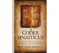Codex Sinaiticus: The Ancient Manuscript that Changed the Face of Christianity