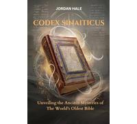 Codex Sinaiticus: Unveiling the Ancient Mysteries of the World’s Oldest Bible