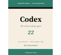 Codex: The Complete Guide: OpenAI’s Cloud Coding Agent - from Terminal to Editor to Delegated Tasks: 22 (AI for Everyone)