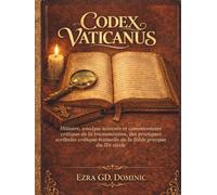 CODEX VATICANUS: Histoire, analyse savante et commentaire critique de la transmission, des pratiques scribales critique textuelle de la Bible grecque du IVe siècle