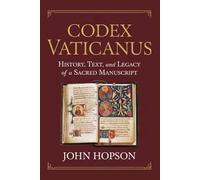 CODEX VATICANUS: History, Text, and Legacy of a Sacred Manuscript (Guardians of the Sacred Text)