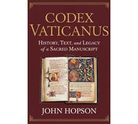 CODEX VATICANUS: History, Text, and Legacy of a Sacred Manuscript (Guardians of the Sacred Text)