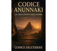 Codice Anunnaki: La Creazione dell'Uomo