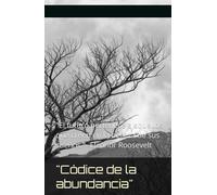 "Códice de la abundancia": "El futuro pertenece a aquellos que creen en la belleza de sus sueños." -Eleanor Roosevelt