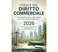 CODICE DEL DIRITTO COMMERCIALE: Il diritto dell'impresa e delle società con codice integrale aggiornato Introduzione con breve commento e appendice pratica per imprenditori, professionisti e studenti