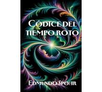 Códice del tiempo roto: El tiempo no es una línea. Son los pedazos de un espejo roto.