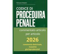 Codice di Procedura Penale 2026 - Commentato articolo per articolo: Con commento dottrinale, massime giurisprudenziali, questioni aperte e raccordi ... al 1° gennaio 2026 con la Riforma Cartabia